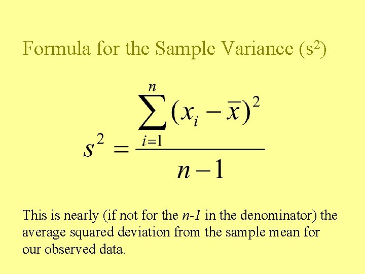 Formula for the Sample Variance (s 2) This is nearly (if not for the Formula for the Sample Variance (s 2) This is nearly (if not for the