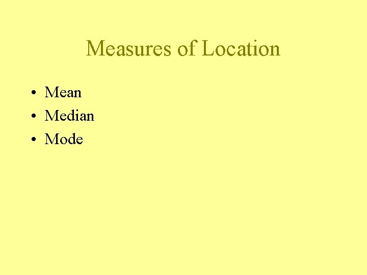 Measures of Location • Mean • Median • Mode Measures of Location • Mean • Median • Mode