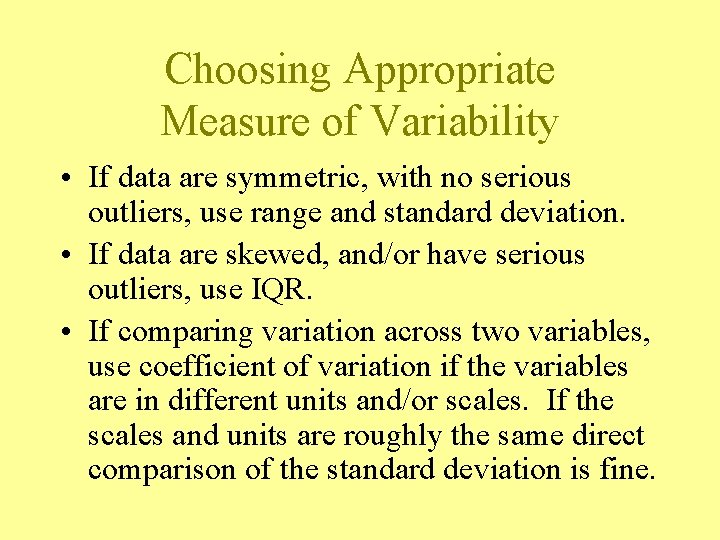 Choosing Appropriate Measure of Variability • If data are symmetric, with no serious outliers, Choosing Appropriate Measure of Variability • If data are symmetric, with no serious outliers,