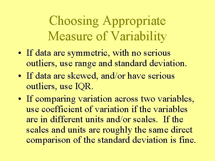 Choosing Appropriate Measure of Variability • If data are symmetric, with no serious outliers,