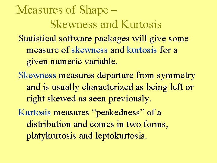 Measures of Shape – Skewness and Kurtosis Statistical software packages will give some measure