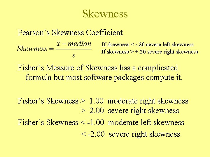 Skewness Pearson’s Skewness Coefficient If skewness < -. 20 severe left skewness If skewness Skewness Pearson’s Skewness Coefficient If skewness < -. 20 severe left skewness If skewness