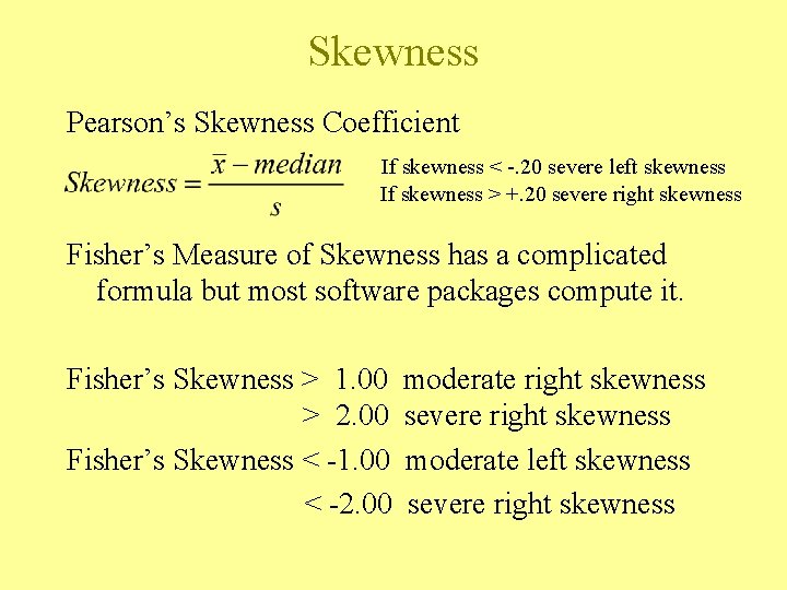 Skewness Pearson’s Skewness Coefficient If skewness < -. 20 severe left skewness If skewness