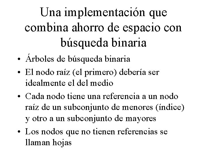 Una implementación que combina ahorro de espacio con búsqueda binaria • Árboles de búsqueda