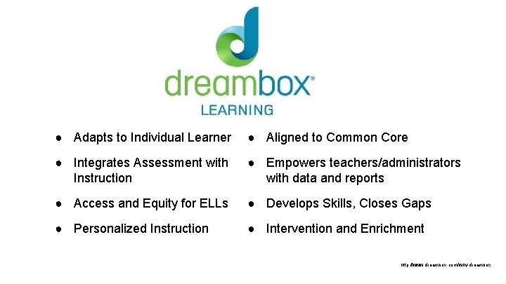 ● Adapts to Individual Learner ● Aligned to Common Core ● Integrates Assessment with