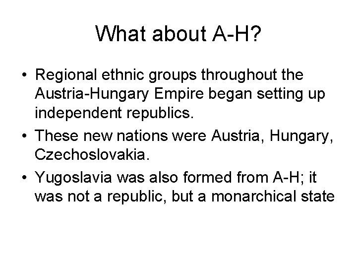 What about A-H? • Regional ethnic groups throughout the Austria-Hungary Empire began setting up