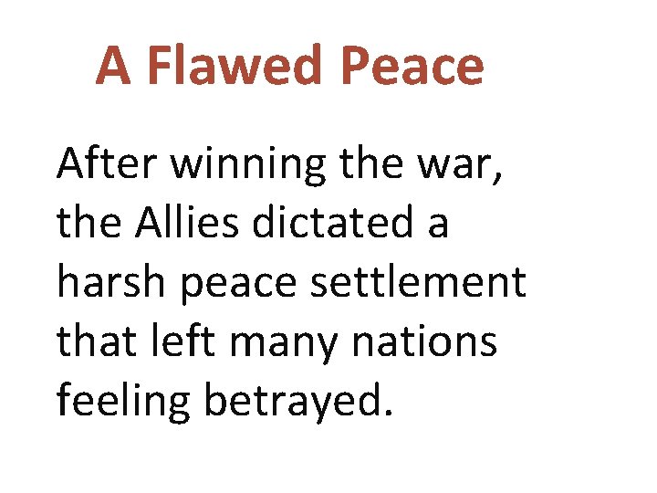 A Flawed Peace After winning the war, the Allies dictated a harsh peace settlement