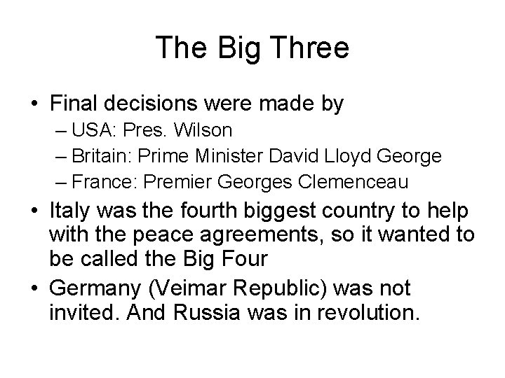 The Big Three • Final decisions were made by – USA: Pres. Wilson –