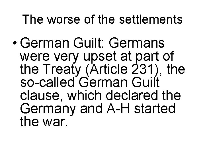 The worse of the settlements • German Guilt: Germans were very upset at part