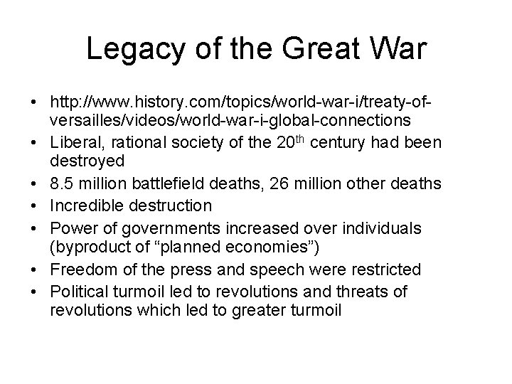 Legacy of the Great War • http: //www. history. com/topics/world-war-i/treaty-ofversailles/videos/world-war-i-global-connections • Liberal, rational society