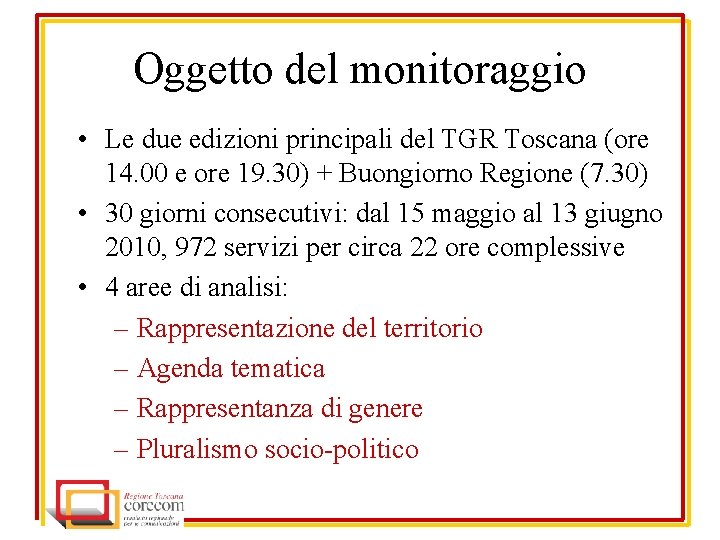 Oggetto del monitoraggio • Le due edizioni principali del TGR Toscana (ore 14. 00