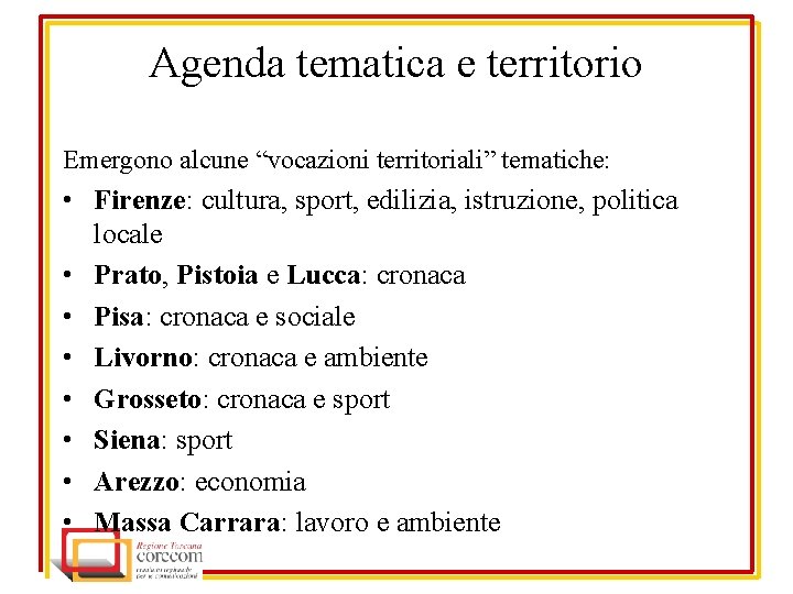 Agenda tematica e territorio Emergono alcune “vocazioni territoriali” tematiche: • Firenze: cultura, sport, edilizia,