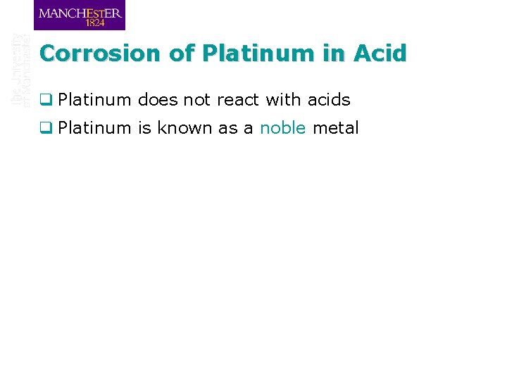 Corrosion of Platinum in Acid q Platinum does not react with acids q Platinum