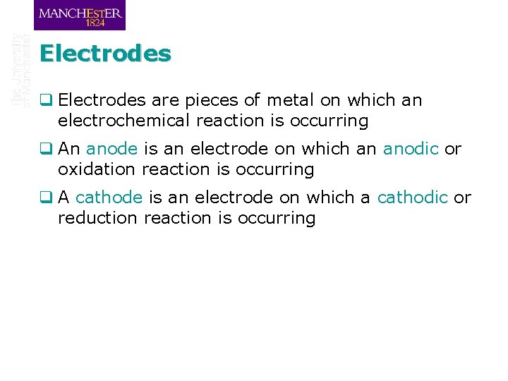 Electrodes q Electrodes are pieces of metal on which an electrochemical reaction is occurring