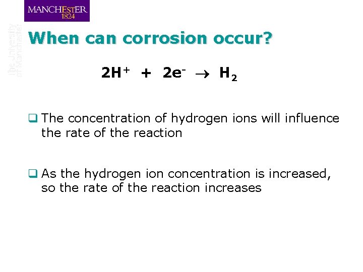 When can corrosion occur? 2 H+ + 2 e- H 2 q The concentration