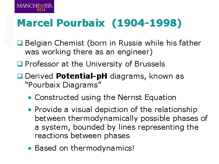 Marcel Pourbaix (1904 -1998) q Belgian Chemist (born in Russia while his father was