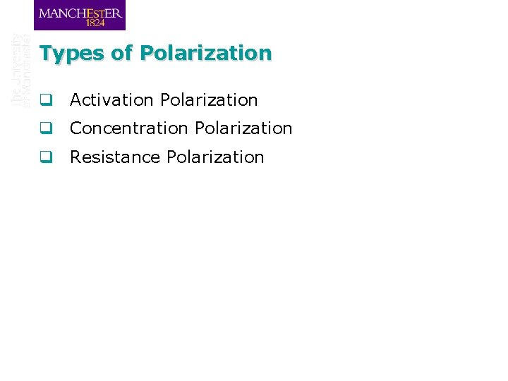 Types of Polarization q Activation Polarization q Concentration Polarization q Resistance Polarization 