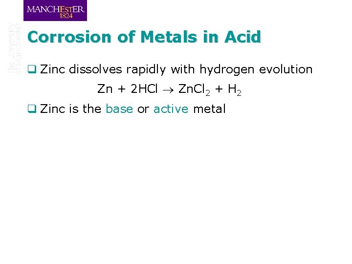 Corrosion of Metals in Acid q Zinc dissolves rapidly with hydrogen evolution Zn +