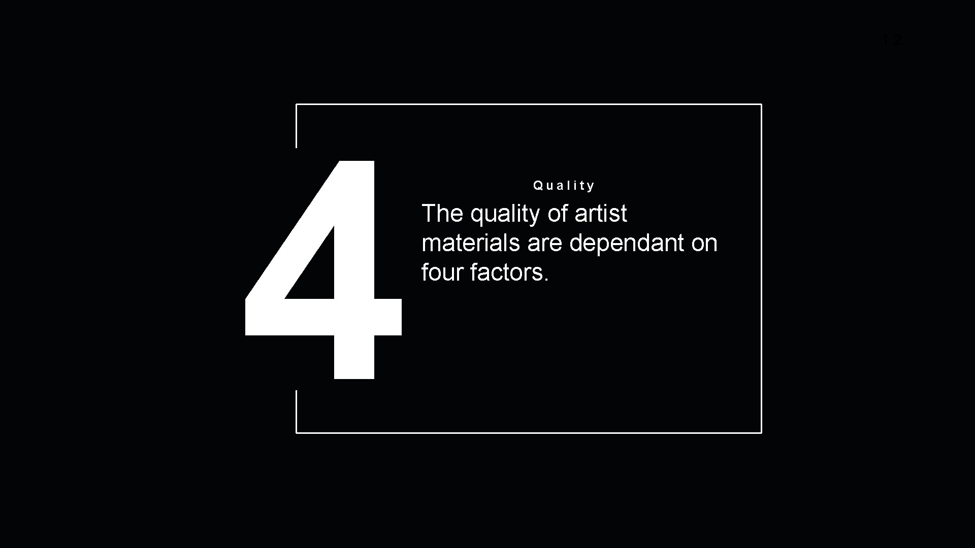 12 4 Quality The quality of artist materials are dependant on four factors. 