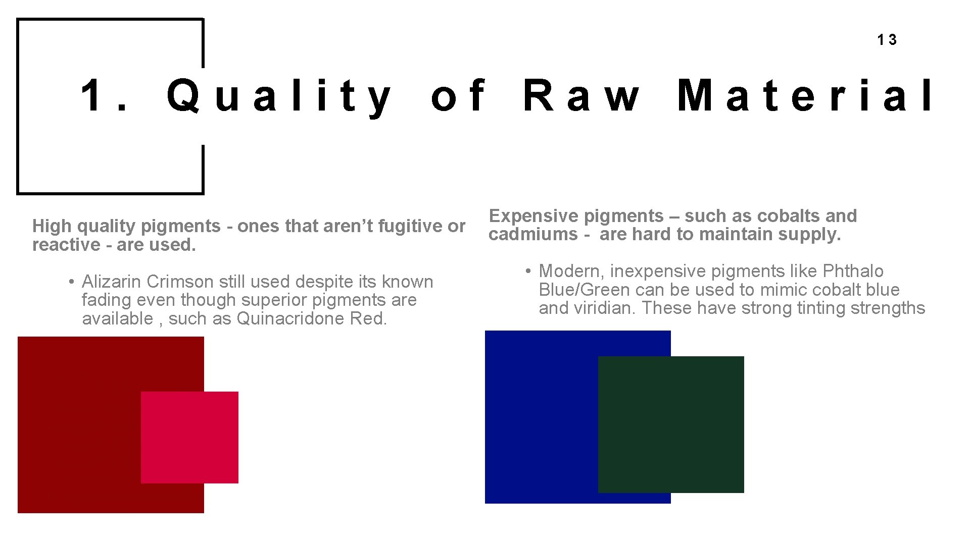 13 1. Quality of Raw Material High quality pigments - ones that aren’t fugitive