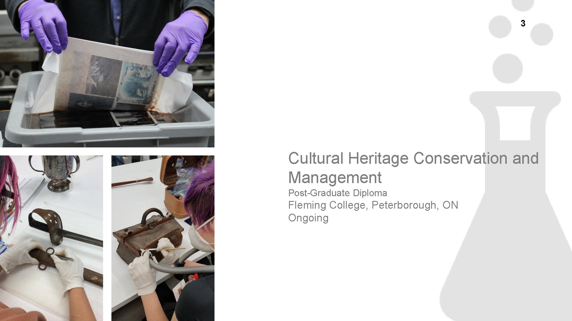 3 Cultural Heritage Conservation and Management Post-Graduate Diploma Fleming College, Peterborough, ON Ongoing 