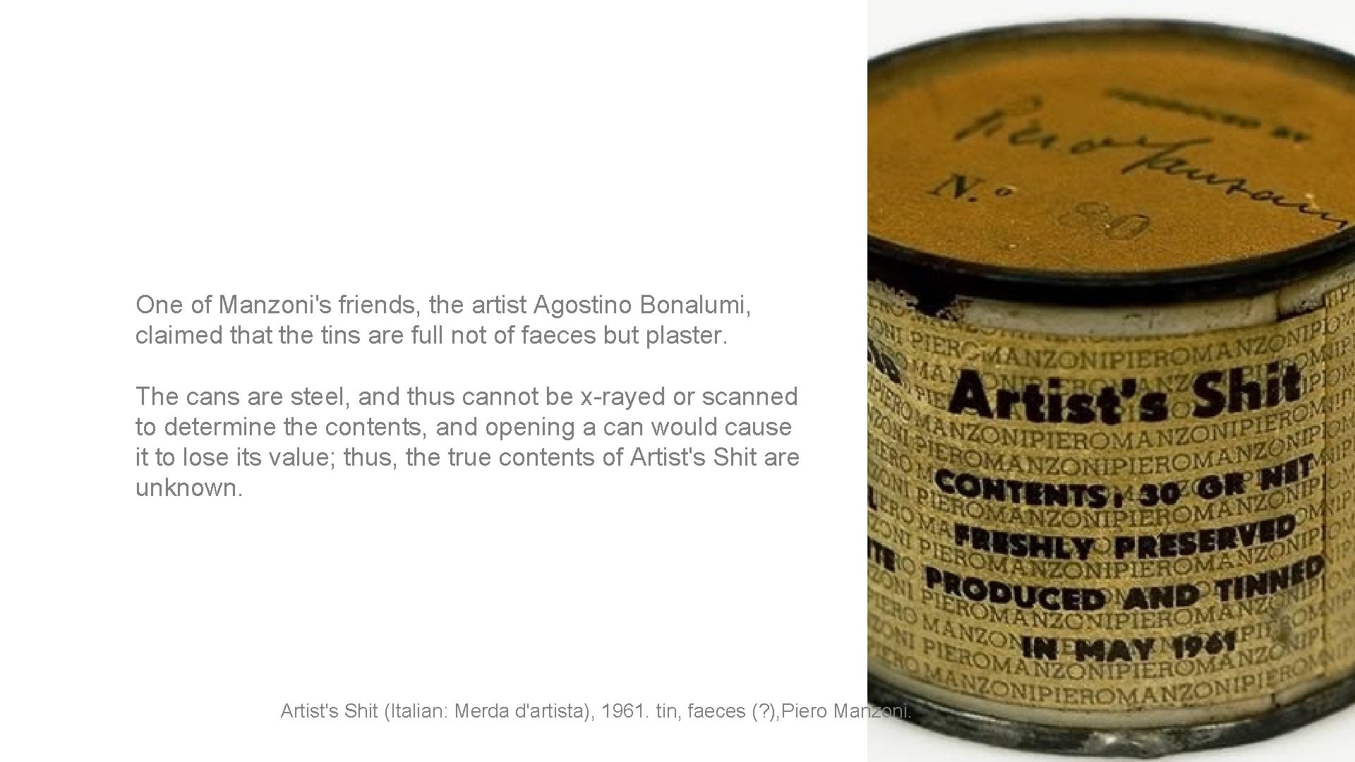 36 One of Manzoni's friends, the artist Agostino Bonalumi, claimed that the tins are