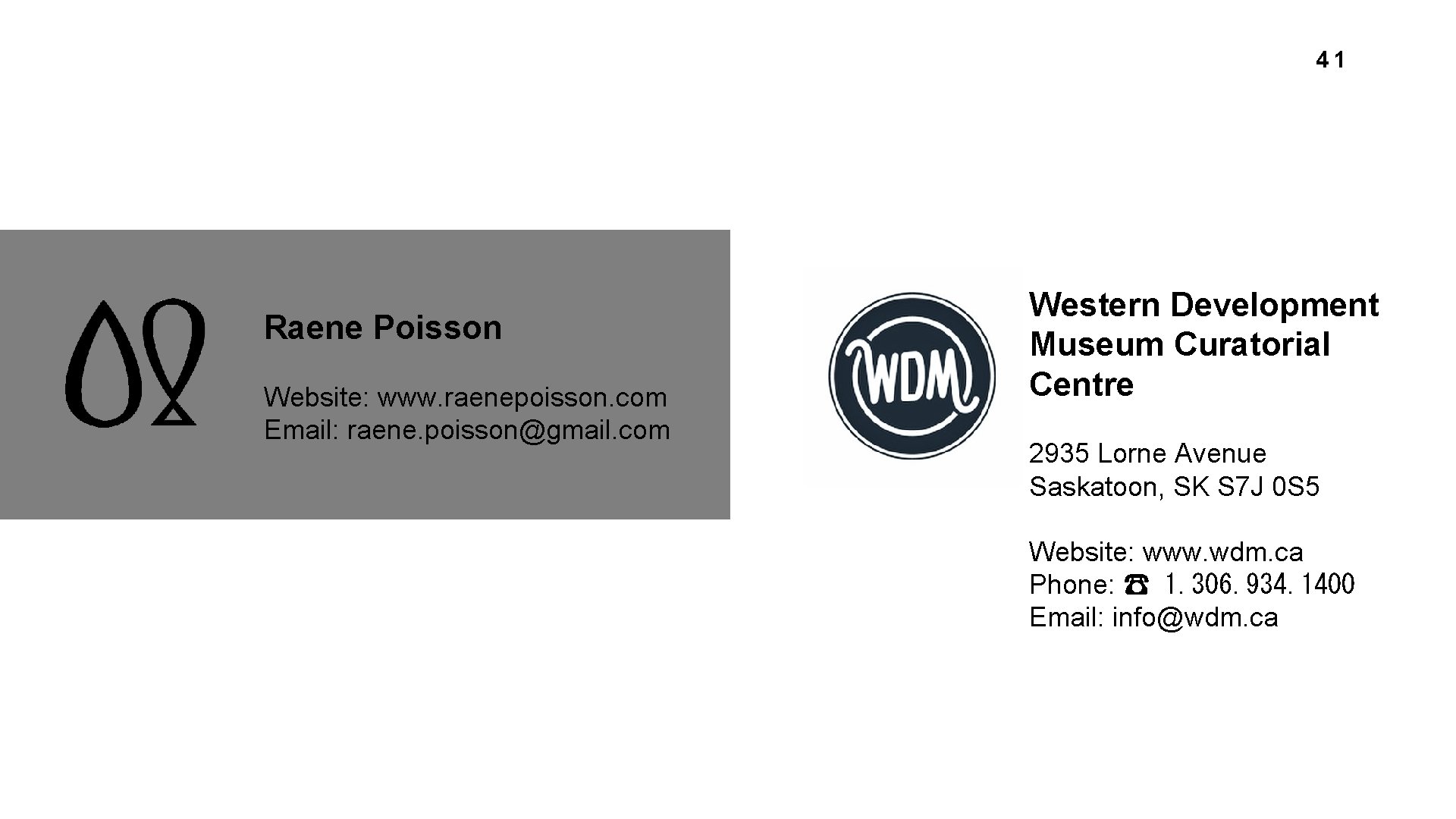 41 Raene Poisson Website: www. raenepoisson. com Email: raene. poisson@gmail. com Western Development Museum