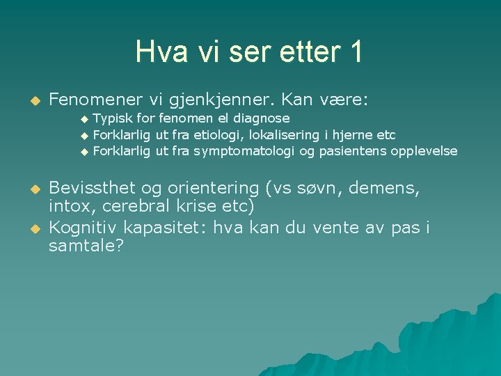 Hva vi ser etter 1 u Fenomener vi gjenkjenner. Kan være: Typisk for fenomen