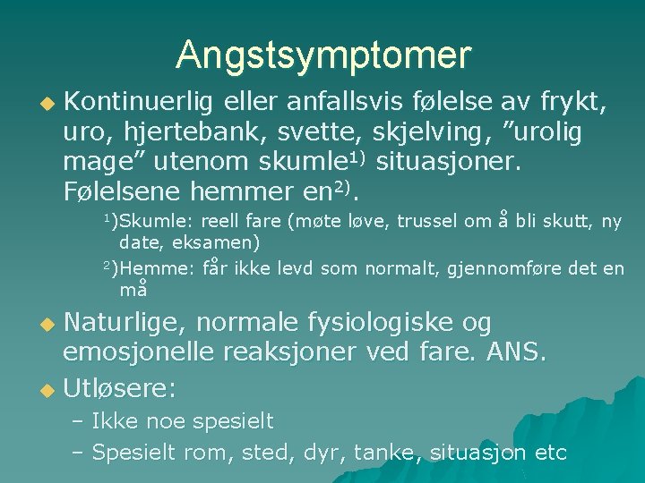 Angstsymptomer u Kontinuerlig eller anfallsvis følelse av frykt, uro, hjertebank, svette, skjelving, ”urolig mage”