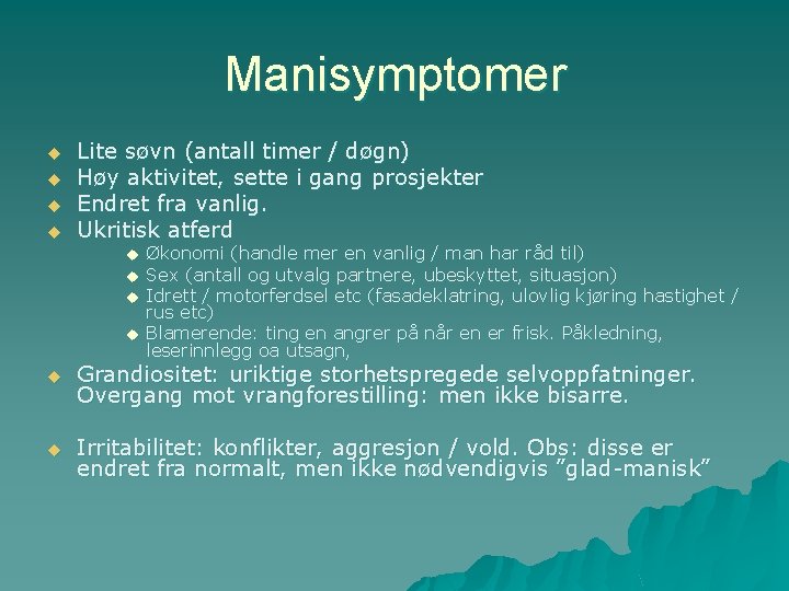 Manisymptomer u u Lite søvn (antall timer / døgn) Høy aktivitet, sette i gang