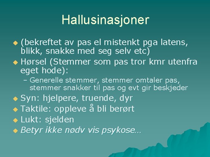 Hallusinasjoner (bekreftet av pas el mistenkt pga latens, blikk, snakke med seg selv etc)