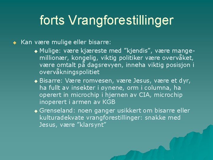 forts Vrangforestillinger u Kan være mulige eller bisarre: u Mulige: være kjæreste med ”kjendis”,