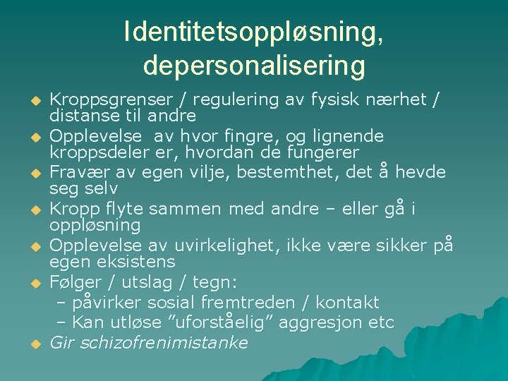 Identitetsoppløsning, depersonalisering u u u u Kroppsgrenser / regulering av fysisk nærhet / distanse