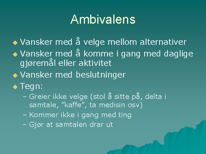 Ambivalens Vansker med å velge mellom alternativer u Vansker med å komme i gang