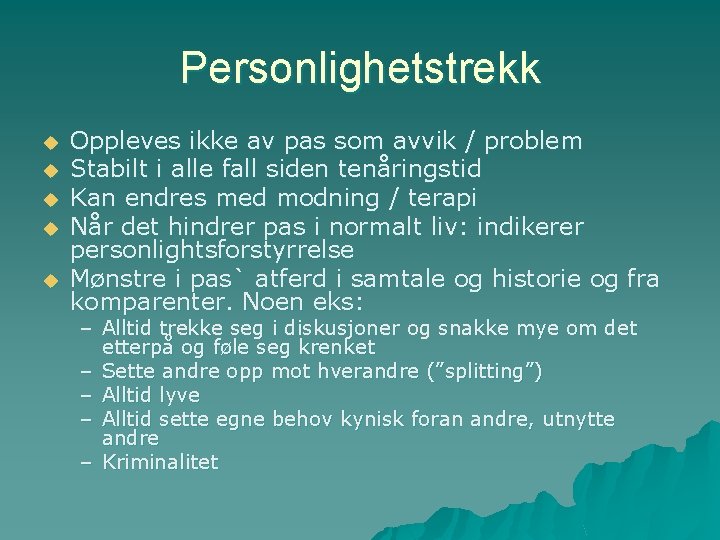 Personlighetstrekk u u u Oppleves ikke av pas som avvik / problem Stabilt i