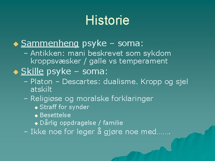 Historie u Sammenheng psyke – soma: – Antikken: mani beskrevet som sykdom kroppsvæsker /