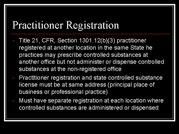 Practitioner Registration § § § Title 21, CFR, Section 1301. 12(b)(3) practitioner registered at