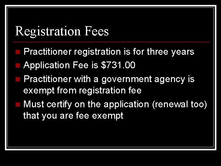 Registration Fees Practitioner registration is for three years n Application Fee is $731. 00