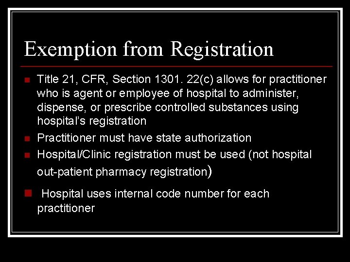 Exemption from Registration n Title 21, CFR, Section 1301. 22(c) allows for practitioner who