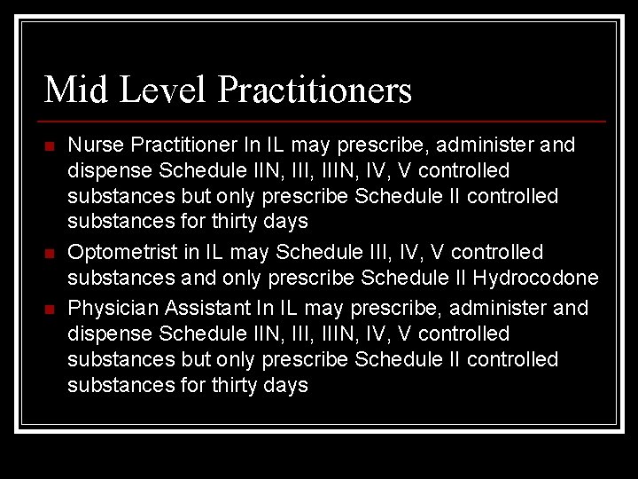 Mid Level Practitioners n n n Nurse Practitioner In IL may prescribe, administer and
