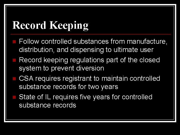 Record Keeping n n Follow controlled substances from manufacture, distribution, and dispensing to ultimate