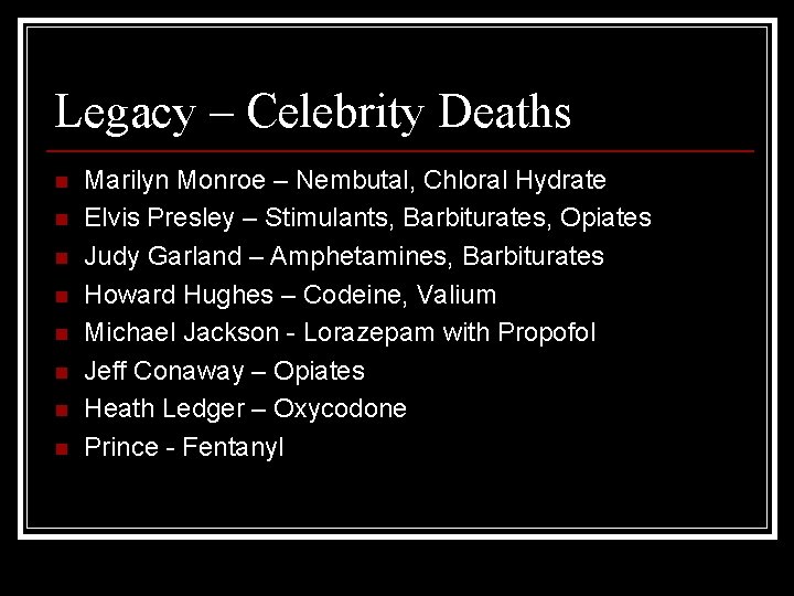 Legacy – Celebrity Deaths n n n n Marilyn Monroe – Nembutal, Chloral Hydrate