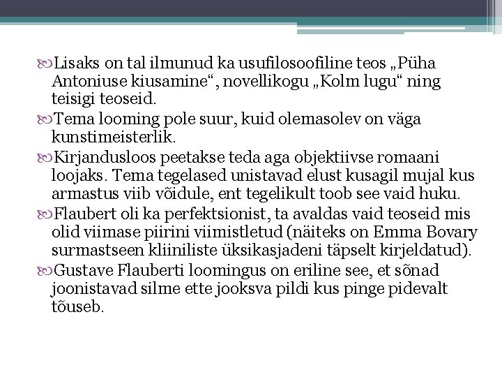  Lisaks on tal ilmunud ka usufilosoofiline teos „Püha Antoniuse kiusamine“, novellikogu „Kolm lugu“