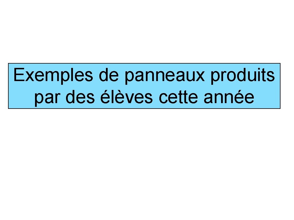 Exemples de panneaux produits par des élèves cette année 