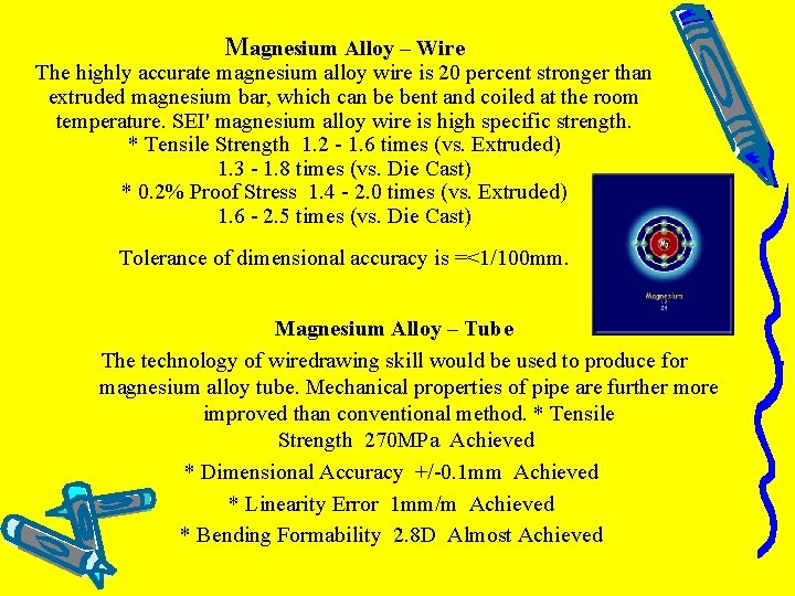 Magnesium Alloy – Wire The highly accurate magnesium alloy wire is 20 percent stronger