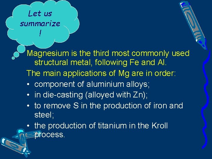 Let us summarize ! Magnesium is the third most commonly used structural metal, following