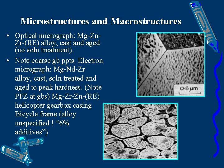 Microstructures and Macrostructures • Optical micrograph: Mg-Zn. Zr-(RE) alloy, cast and aged (no soln