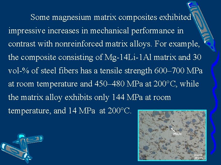 Some magnesium matrix composites exhibited impressive increases in mechanical performance in contrast with nonreinforced