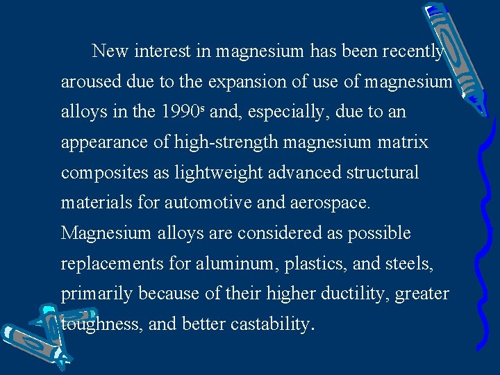 New interest in magnesium has been recently aroused due to the expansion of use