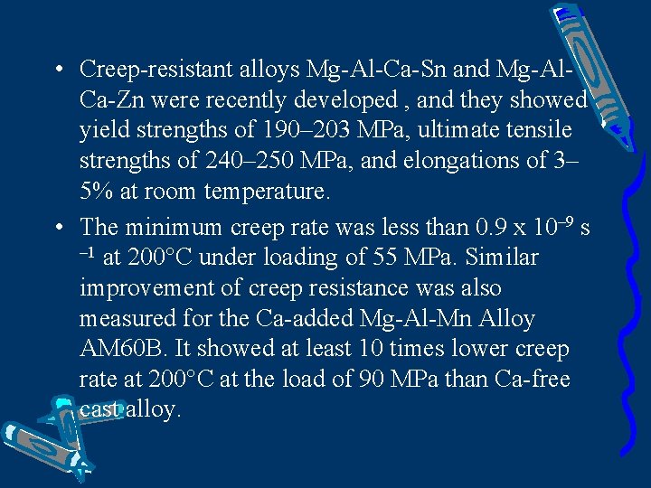  • Creep-resistant alloys Mg-Al-Ca-Sn and Mg-Al. Ca-Zn were recently developed , and they